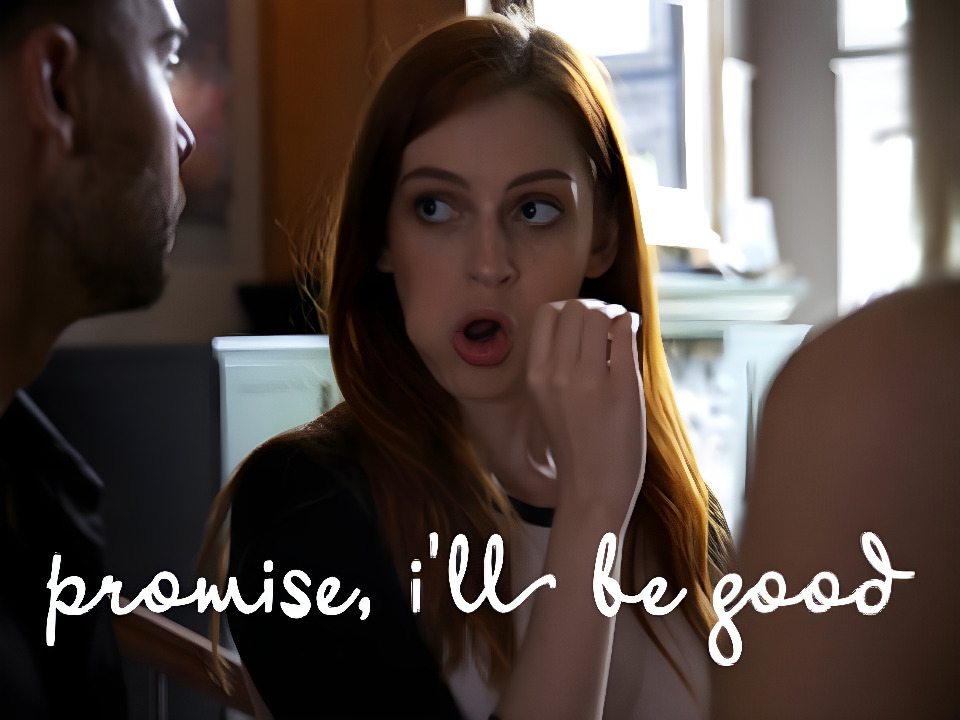 promise I’ll be good